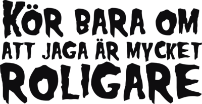 Kör bara om att jaga är mycket roligare